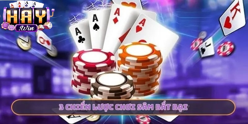 3 chiến lược chơi sâm Haywin bắt bài