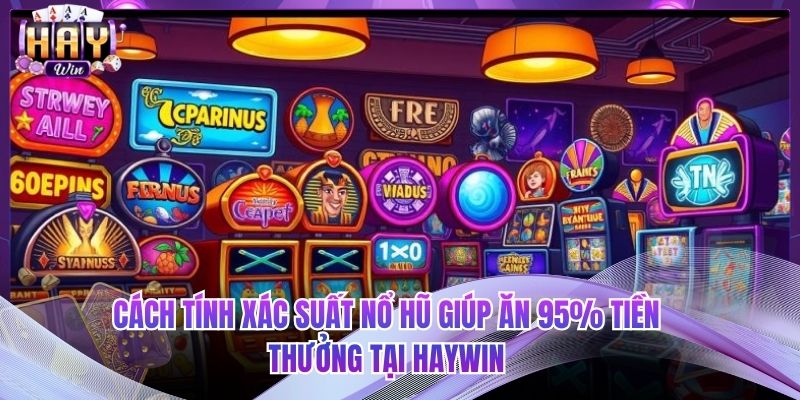 Kinh Nghiệm Thắng Slot – Bí Quyết Chinh Phục Thưởng Lớn Lên Đến 500M Tại HAYWIN