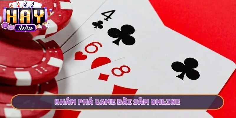 Khám phá game bài sâm Haywin online